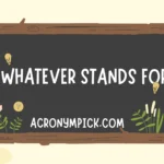 Whatever stands for